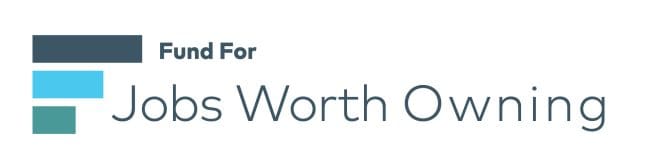 The Fund for Jobs Worth Owning